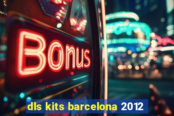 dls kits barcelona 2012